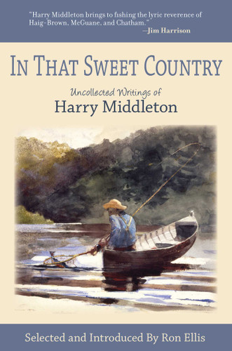 In That Sweet Country (Uncollected Writings of Harry Middleton) - 9781634506700 by Harry Middleton, Ron Ellis, 9781634506700