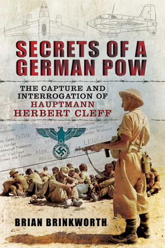 Secrets of a German POW (The Capture and Interrogation of Hauptmann Herbert Cleff) by Brian Brinkworth, 9781632206619