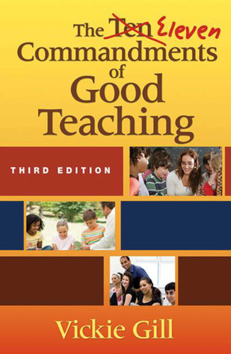 The Eleven Commandments of Good Teaching by Vickie Gill, 9781634503204