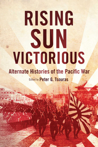 Rising Sun Victorious (Alternate Histories of the Pacific War) by Peter G. Tsouras, 9781632206428