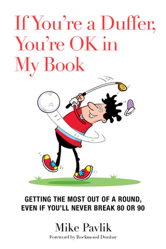 If You're a Duffer, You're OK in My Book (Getting the Most Out of a Round, Even If You'll Never Break 80 or 90) by Mike Pavlik, Rockmond Dunbar, 9781632204936