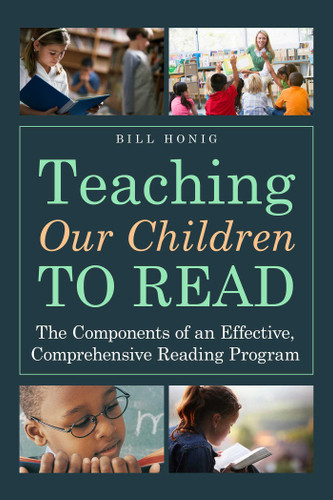 Teaching Our Children to Read (The Components of an Effective, Comprehensive Reading Program) by Bill Honig, 9781628736502 Teaching Our Children to Read (The Components of an Effective, Comprehensive Reading Program) by Bill Honig, 9781628736502