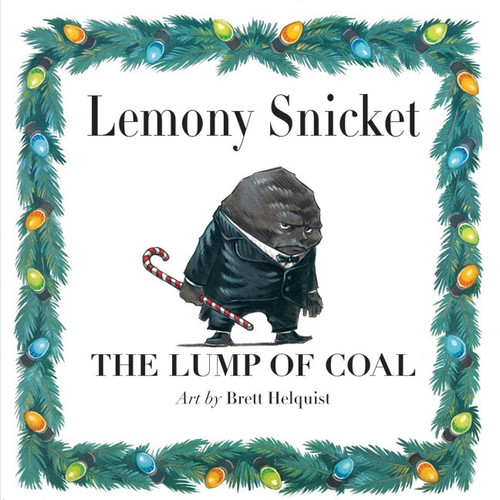 The Lump of Coal (A Christmas Holiday Book for Kids) by Lemony Snicket, Brett Helquist, 9780061574283 The Lump of Coal (A Christmas Holiday Book for Kids) by Lemony Snicket, Brett Helquist, 9780061574283