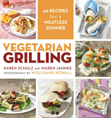 Vegetarian Grilling (60 Recipes for a Meatless Summer) by Karen Schulz, Maren Jahnke, Wolfgang Kowall, 9781629142180
