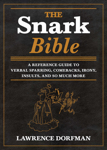 The Snark Bible (A Reference Guide to Verbal Sparring, Comebacks, Irony, Insults, and So Much More) - 9781629144290 by Lawrence Dorfman, 9781629144290