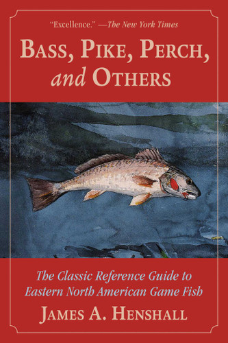 Bass, Pike, Perch and Others (The Classic Reference Guide to Eastern North American Game Fish) by James A. Henshall, 9781628736250