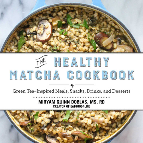 The Healthy Matcha Cookbook (Green Tea-Inspired Meals, Snacks, Drinks, and Desserts) by Miryam Quinn-Doblas, 9781634502214