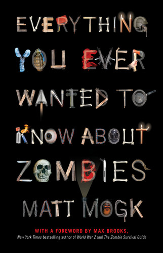 Everything You Ever Wanted to Know About Zombies by Matt Mogk, 9781451641578