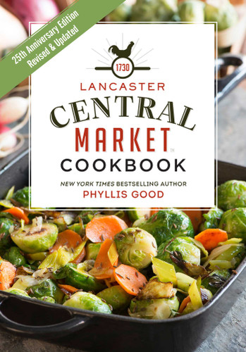 Lancaster Central Market Cookbook (25th Anniversary Edition) by Phyllis Good, 9781680990669