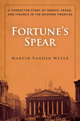 Fortune's Spear (A Forgotten Story of Genius, Fraud, and Finance in the Roaring Twenties) - 9781626365476 by Martin Vander Weyer, 9781626365476