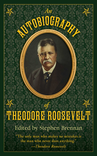 An Autobiography of Theodore Roosevelt by Stephen Brennan, 9781616083526