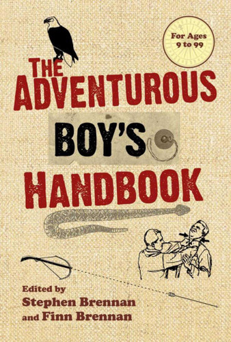 The Adventurous Boy's Handbook (For Ages 9 to 99) by Stephen Brennan, Finn Brennan, 9781616081638