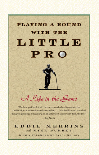 Playing a Round with the Little Pro (A Life in the Game) by Eddie Merrins, Mike Purkey, 9780743274265