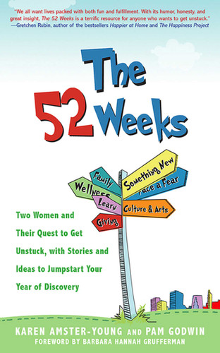 The 52 Weeks (Two Women and Their Quest to Get Unstuck, with Stories and Ideas to Jumpstart Your Year of Discovery) by Karen Amster-Young, Pam Godwin, Barbara Hannah Grufferman, 9781620877180