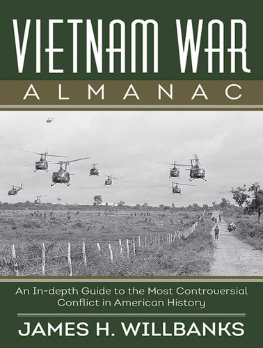 Vietnam War Almanac (An In-Depth Guide to the Most Controversial Conflict in American History) by James H. Willbanks, 9781620876428