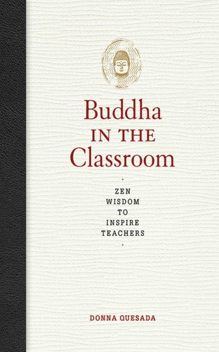 Buddha in the Classroom (Zen Wisdom to Inspire Teachers) by Donna Quesada, 9781616083151