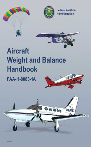 Aircraft Weight and Balance Handbook (FAA-H-8083-1A) by Federal Aviation Administration, 9781616081249