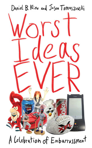 Worst Ideas Ever (A Celebration of Embarrassment) by Daniel B. Kline, Jason Tomaszewski, 9781616082628