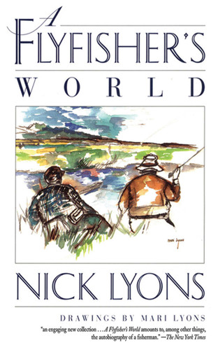 A Flyfisher's World by Nick Lyons, Mari Lyons, 9781620878040