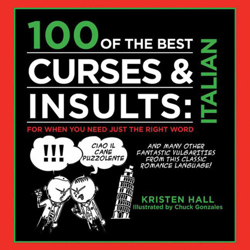 100 of the Best Curses & Insults: Italian (For When You Need Just the Right Word) by Kirsten Hall, Chuck Gonzales, 9781616087395