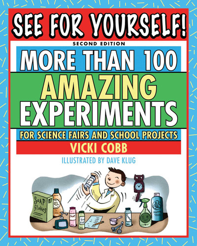 See for Yourself! (More Than 100 Amazing Experiments for Science Fairs and School Projects) by Vicki Cobb, 9781616080839