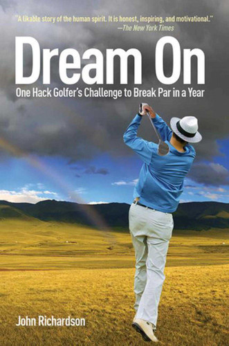Dream On (One Hack Golfer's Challenge to Break Par in a Year) - 9781616085988 by John Richardson, 9781616085988