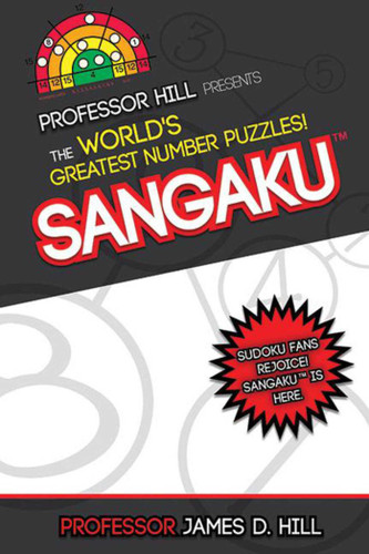 Sangaku (Professor Hill Presents the World's Greatest Number Puzzles!) by James D. Hill, 9781620872055