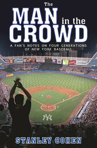 Man in the Crowd (A Fan's Notes on Four Generations of New York Baseball) by Stanley Cohen, 9781616086916