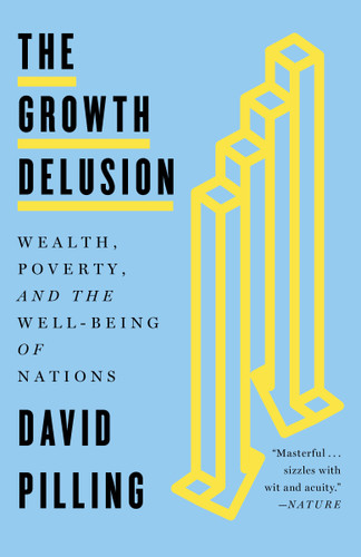 The Growth Delusion (Wealth, Poverty, and the Well-Being of Nations) - 9780525572510 by David Pilling, 9780525572510