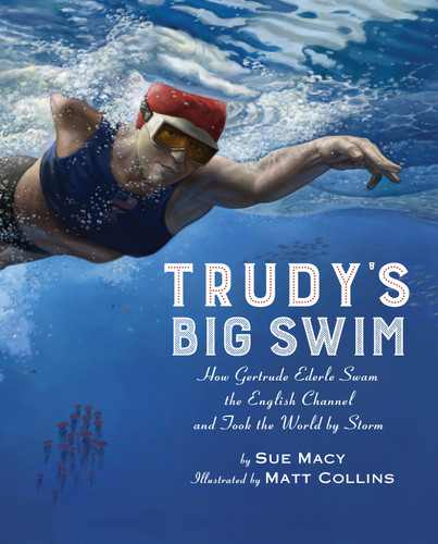 Trudy's Big Swim (How Gertrude Ederle Swam the English Channel and Took the World by Storm) - 9780823441891 by Sue Macy, Matt Collins, 9780823441891 Trudy's Big Swim (How Gertrude Ederle Swam the English Channel and Took the World by Storm) - 9780823441891 by Sue Macy, Matt Collins, 9780823441891