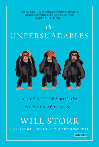 The Unpersuadables (Adventures with the Enemies of Science) by Will Storr, 9781468310108