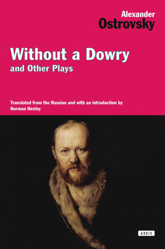 Without a Dowry and Other Plays by Alexander Ostrovsky, 9781468308587
