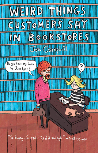Weird Things Customers Say in Bookstores by Jennifer Campbell, 9781468308938