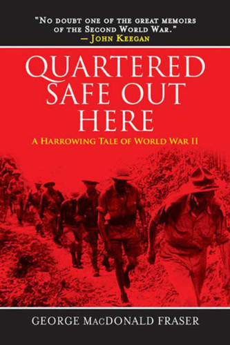 Quartered Safe Out Here (A Harrowing Tale of World War II) by George MacDonald Fraser, 9781629142036