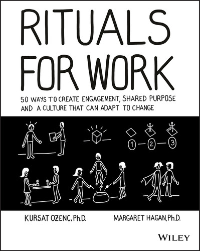 Rituals for Work (50 Ways to Create Engagement, Shared Purpose, and a Culture that Can Adapt to Change) by Kursat Ozenc, Margaret Hagan, 9781119530787 Rituals for Work (50 Ways to Create Engagement, Shared Purpose, and a Culture that Can Adapt to Change) by Kursat Ozenc, Margaret Hagan, 9781119530787