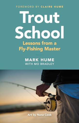 Trout School (Lessons from a Fly-Fishing Master) by Mark Hume, Mo Bradley, 9781771644167