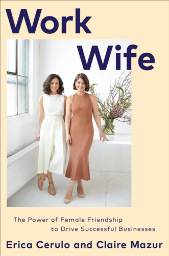 Work Wife (The Power of Female Friendship to Drive Successful Businesses) by Erica Cerulo, Claire Mazur, 9781524796778