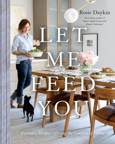 Let Me Feed You (Everyday Recipes Offering the Comfort of Home: A Cookbook) by Rosie Daykin, 9780147531087