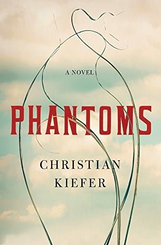 Phantoms (A Novel) by Christian Kiefer, 9780871404817