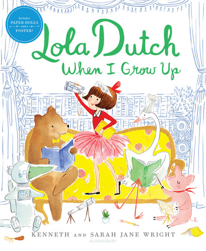 Lola Dutch When I Grow Up by Kenneth Wright, Sarah Jane Wright, 9781681195544