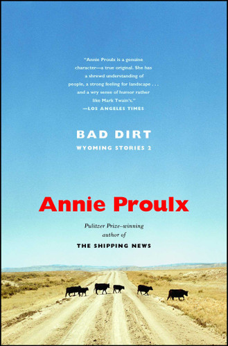 Bad Dirt (Wyoming Stories 2) by Annie Proulx, 9780743260145