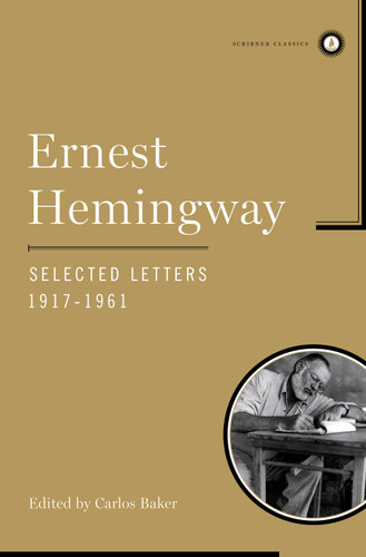 Ernest Hemingway Selected Letters 1917-1961 by Ernest Hemingway, Carlos Baker, 9780743246897