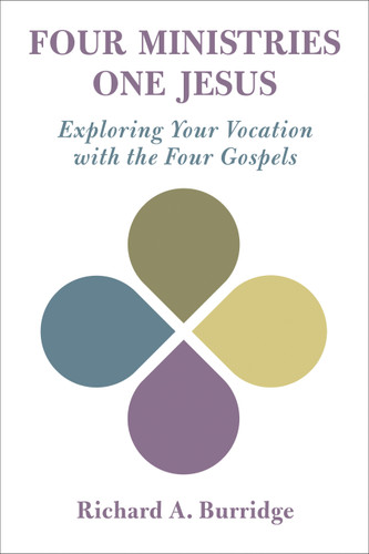 Four Ministries, One Jesus (Exploring Your Vocation with the Four Gospels) by Richard A. Burridge, 9780802876737