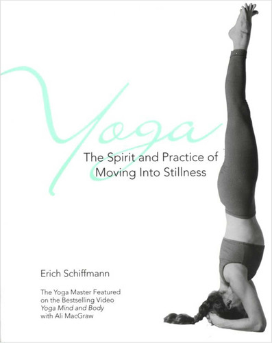 Yoga The Spirit And Practice Of Moving Into Stillness by Erich Schiffmann, 9780671534806