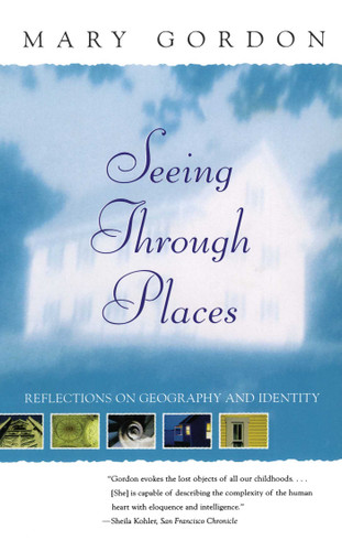 Seeing Through Places (Reflections on Geography and Identity) by Mary Gordon, 9780684862552