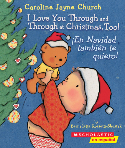 I Love You Through and Through at Christmas, Too! / ¡En Navidad también te quiero! (Scholastic Bilingual) by Bernadette Rossetti-Shustak, Caroline Jayne Church, 9781338299496