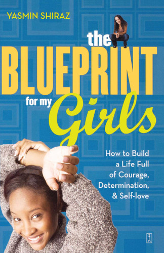 The Blueprint for My Girls (How to Build a Life Full of Courage, Determination, & Self-love) by Yasmin Shiraz, 9780743252140