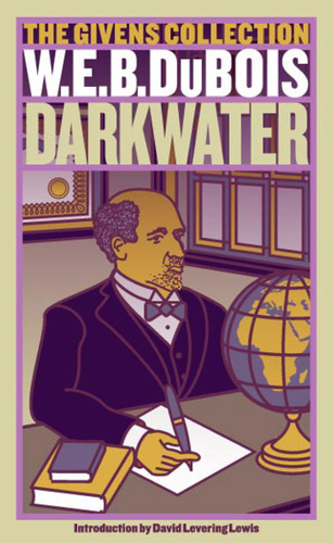 Darkwater (The Givens Collection) by W. E. B. Du Bois, David Levering Lewis, 9780743460606 Darkwater (The Givens Collection) by W. E. B. Du Bois, David Levering Lewis, 9780743460606