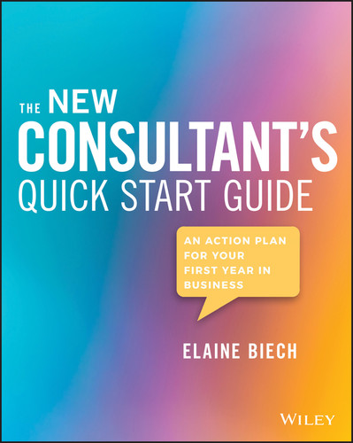 The New Consultant's Quick Start Guide (An Action Plan for Your First Year in Business) by Elaine Biech, 9781119556930