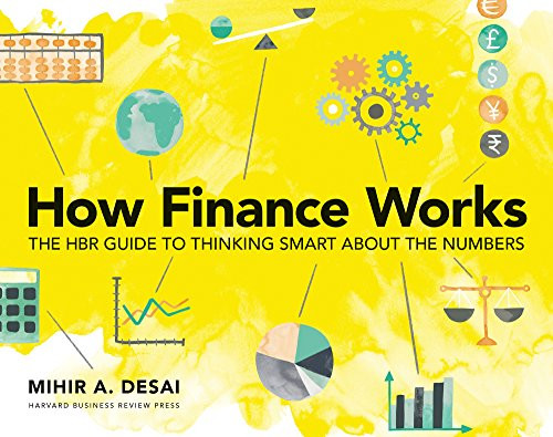 How Finance Works (The HBR Guide to Thinking Smart About the Numbers) by Mihir Desai, 9781633696709